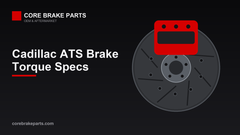 Torque Brake System Cadillac ATS Brake Torque Specs and Tools (2013-2018) – CoreBrakeParts.com