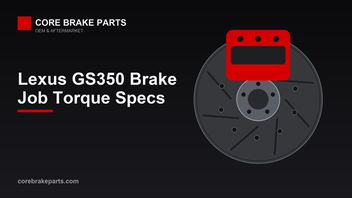 Lexus GS350 Brake Torque Specs and Tools (2013-2020) – CoreBrakeParts.com