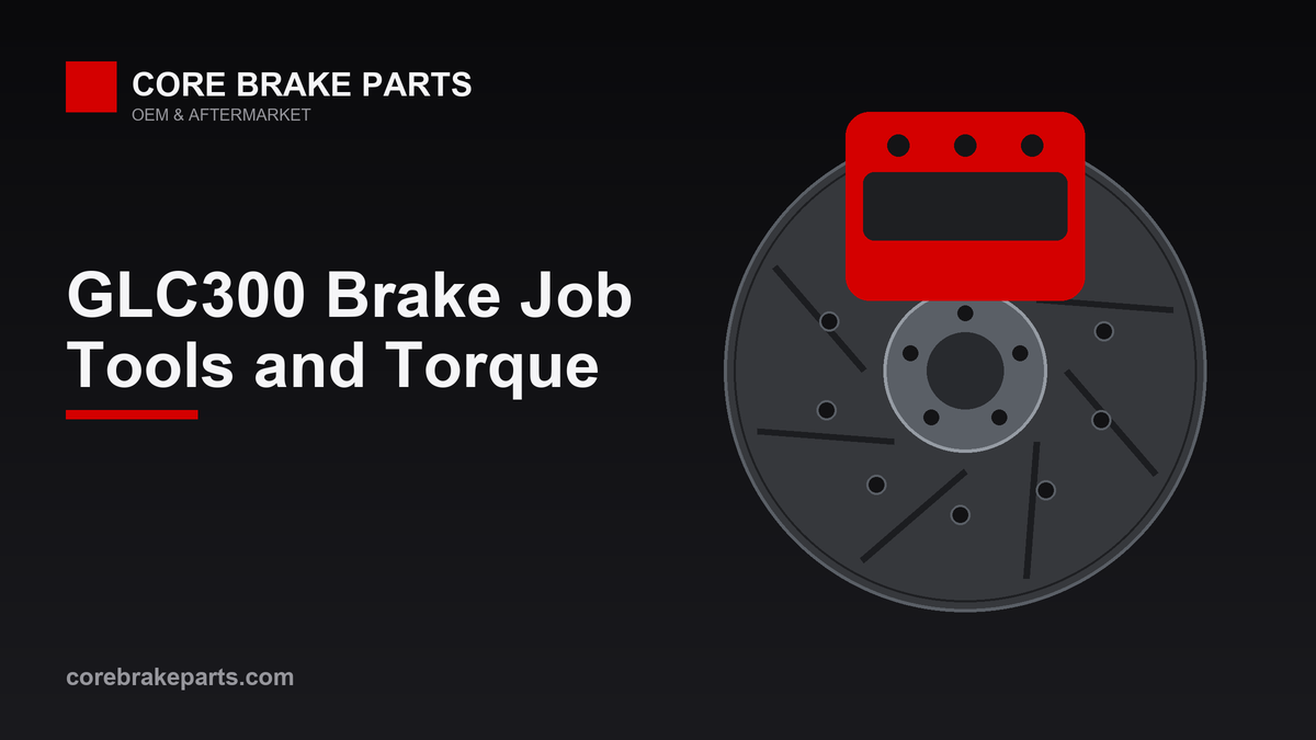 GLC300 Brake Job: Tools, Torque and EPB Service – CoreBrakeParts.com