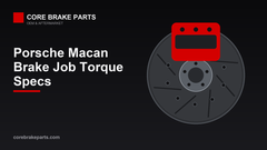 Porsche Macan Brake Job: Tools, Torque and Hardware – CoreBrakeParts.com